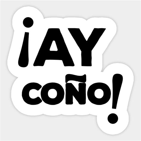 ay cono|Aye coño .